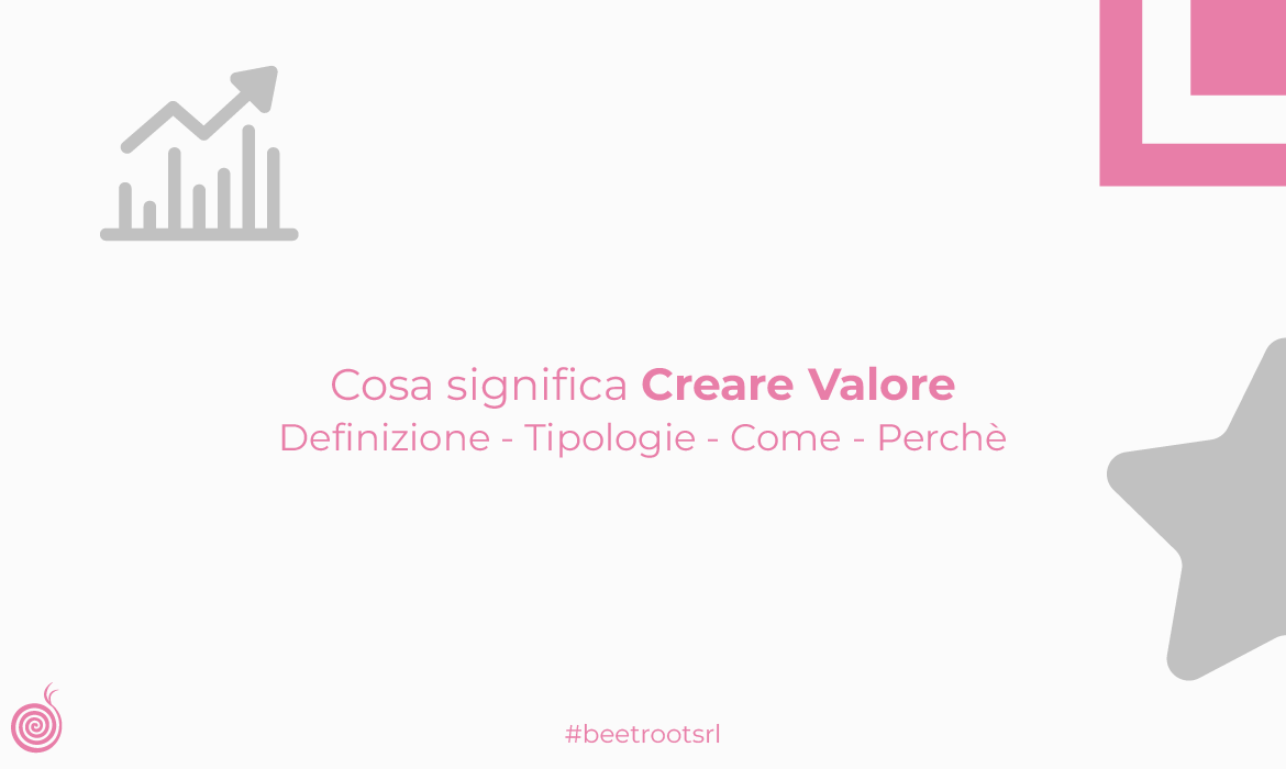 Cosa significa creare valore: definizione, tipologie, come e perché